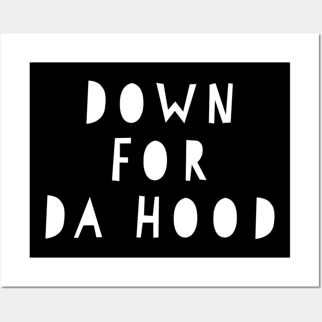 Down for Da Hood Wall Art by MessageOnApparel